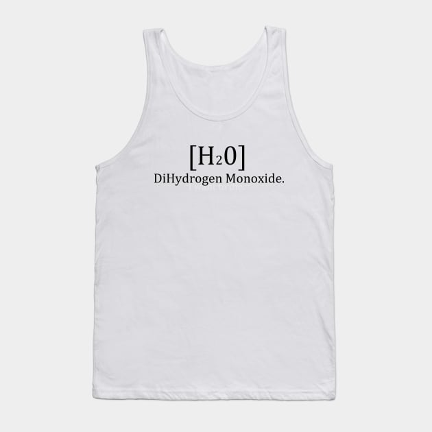 DiHydrogen Monoxide Shirt Tank Top by OeuvreLoad